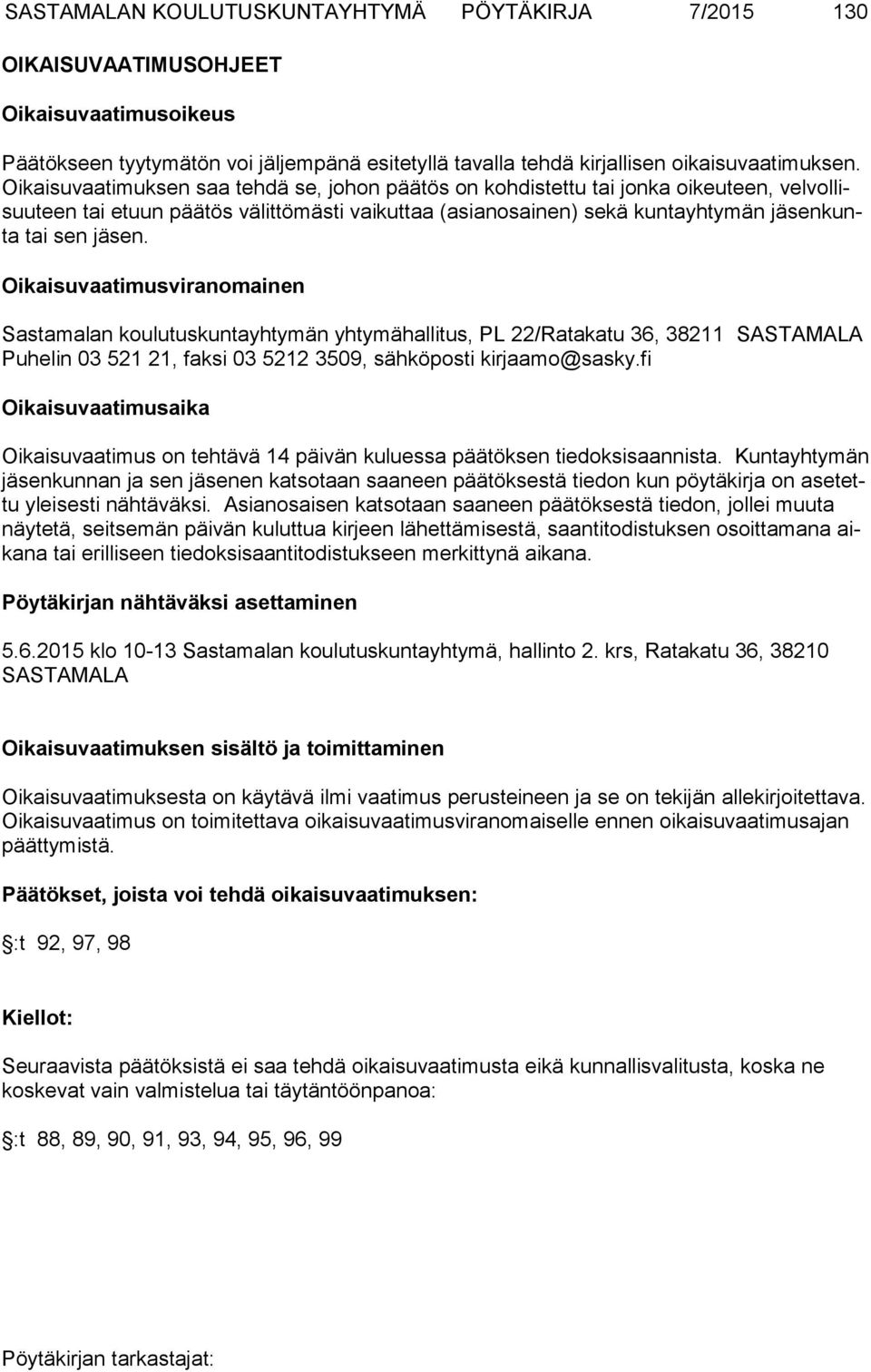 Oikaisuvaatimusviranomainen Sastamalan koulutuskuntayhtymän yhtymähallitus, PL 22/Ratakatu 36, 38211 SASTA MALA Puhelin 03 521 21, faksi 03 5212 3509, sähköposti kirjaamo@sasky.