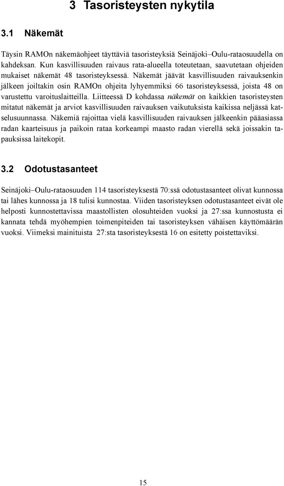 Näkemät jäävät kasvillisuuden raivauksenkin jälkeen joiltakin osin RAMOn ohjeita lyhyemmiksi 66 tasoristeyksessä, joista 48 on varustettu varoituslaitteilla.