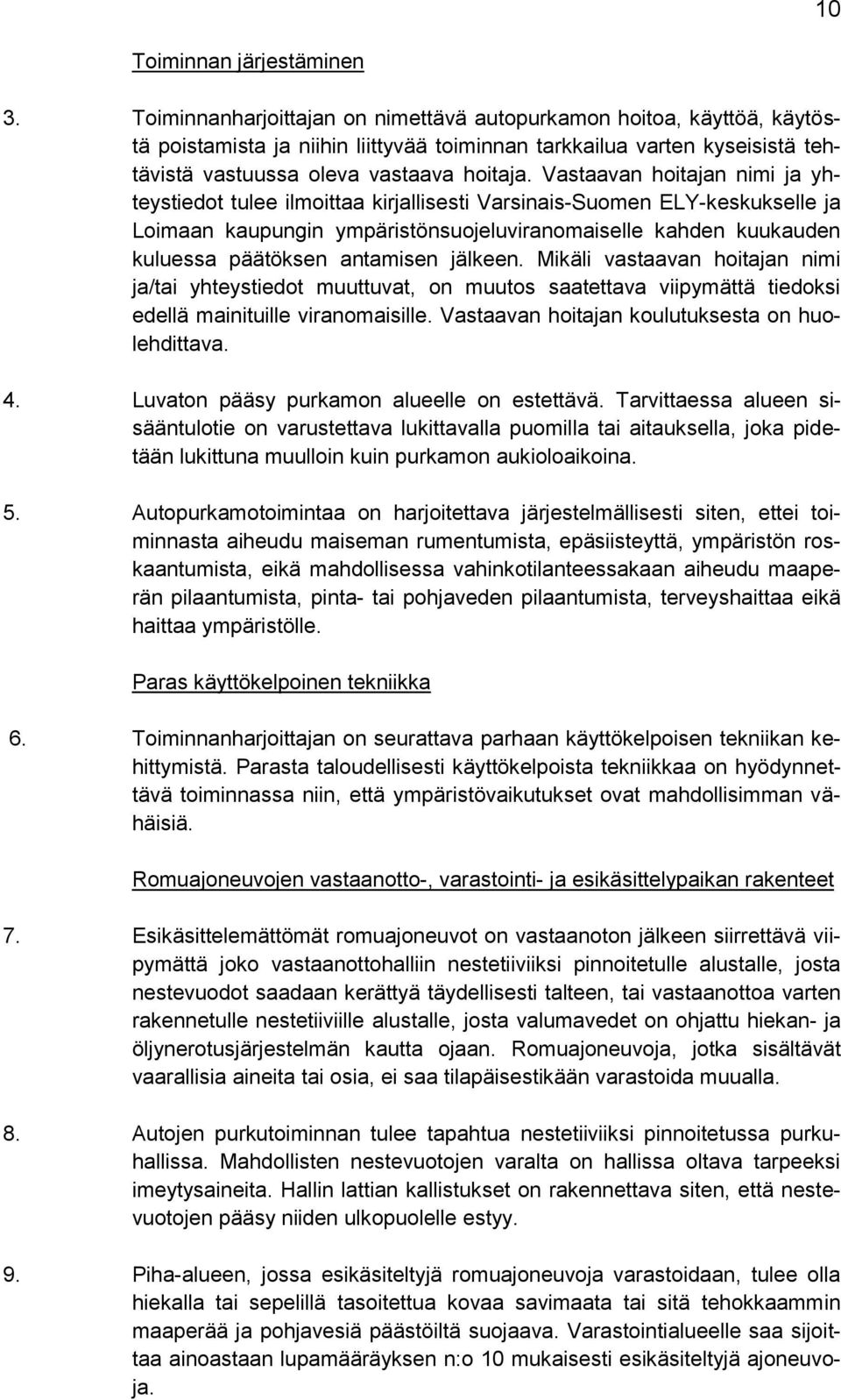 Vastaavan hoitajan nimi ja yhteystiedot tulee ilmoittaa kirjallisesti Varsinais-Suomen ELY-keskukselle ja Loimaan kaupungin ympäristönsuojeluviranomaiselle kahden kuukauden kuluessa päätöksen