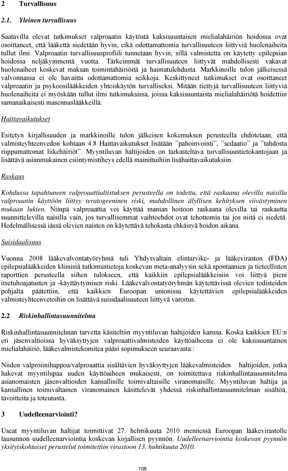 liittyviä huolenaiheita tullut ilmi. Valproaatin turvallisuusprofiili tunnetaan hyvin, sillä valmistetta on käytetty epilepsian hoidossa neljäkymmentä vuotta.