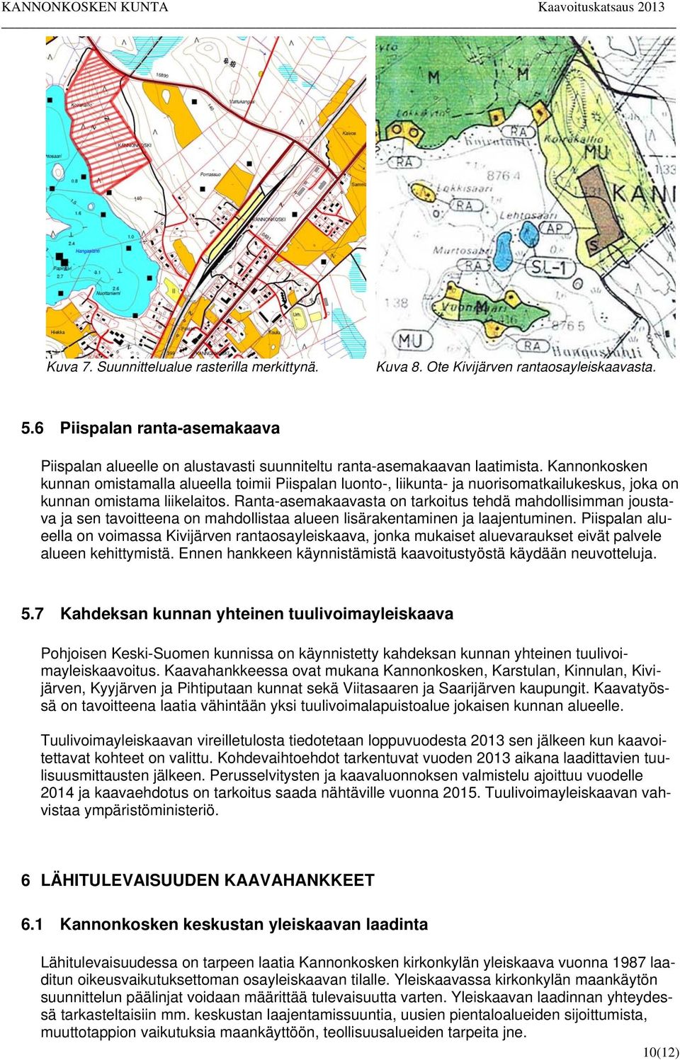 Ranta-asemakaavasta on tarkoitus tehdä mahdollisimman joustava ja sen tavoitteena on mahdollistaa alueen lisärakentaminen ja laajentuminen.