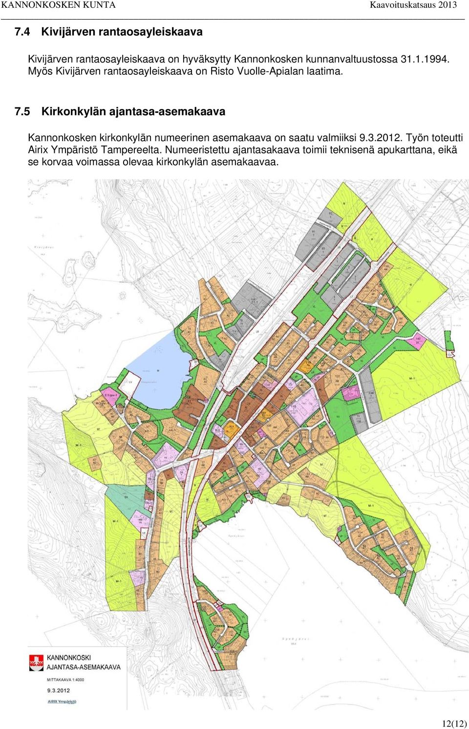 5 Kirkonkylän ajantasa-asemakaava Kannonkosken kirkonkylän numeerinen asemakaava on saatu valmiiksi 9.3.2012.