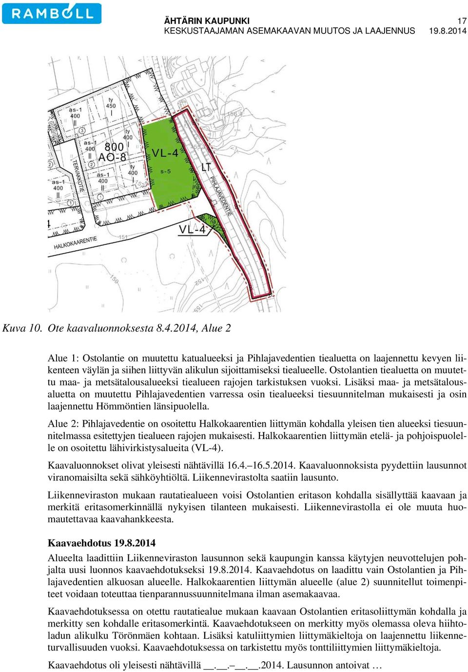 Ostolantien tiealuetta on muutettu maa- ja metsätalousalueeksi tiealueen rajojen tarkistuksen vuoksi.