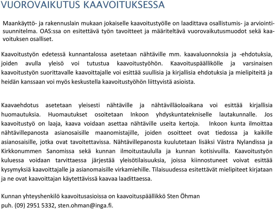 kaavaluonnoksia ja -ehdotuksia, joiden avulla yleisö voi tutustua kaavoitustyöhön.