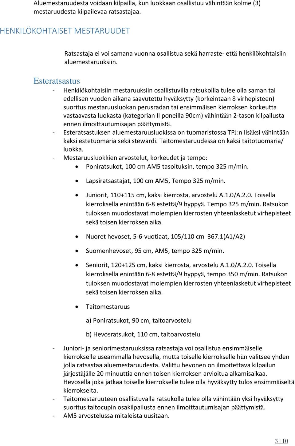 Esteratsastus - Henkilökohtaisiin mestaruuksiin osallistuvilla ratsukoilla tulee olla saman tai edellisen vuoden aikana saavutettu hyväksytty (korkeintaan 8 virhepisteen) suoritus mestaruusluokan