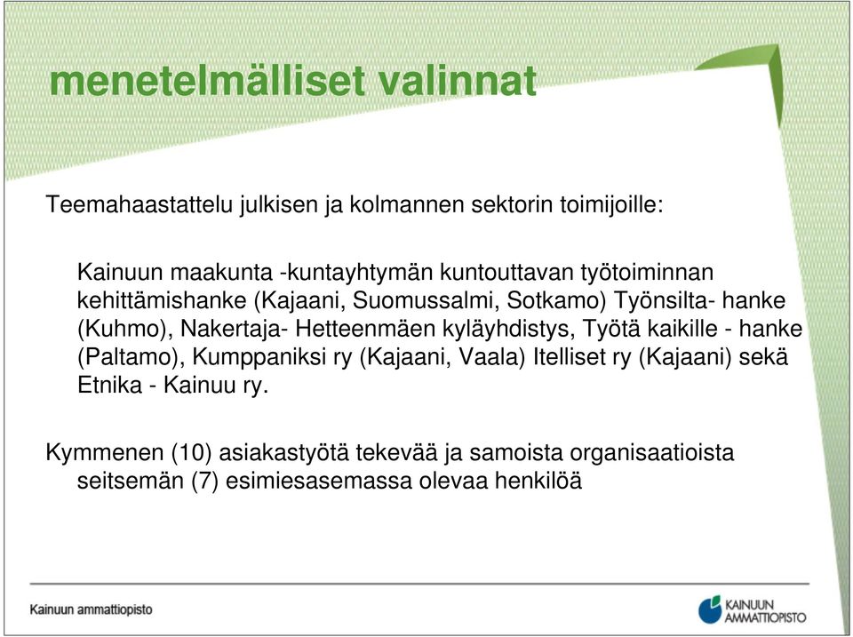 Hetteenmäen kyläyhdistys, Työtä kaikille - hanke (Paltamo), Kumppaniksi ry (Kajaani, Vaala) Itelliset ry (Kajaani) sekä