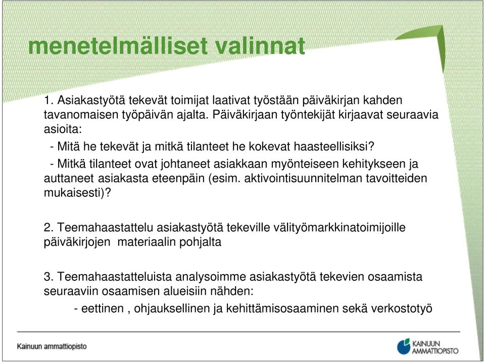 - Mitkä tilanteet ovat johtaneet asiakkaan myönteiseen kehitykseen ja auttaneet asiakasta eteenpäin (esim. aktivointisuunnitelman tavoitteiden mukaisesti)? 2.