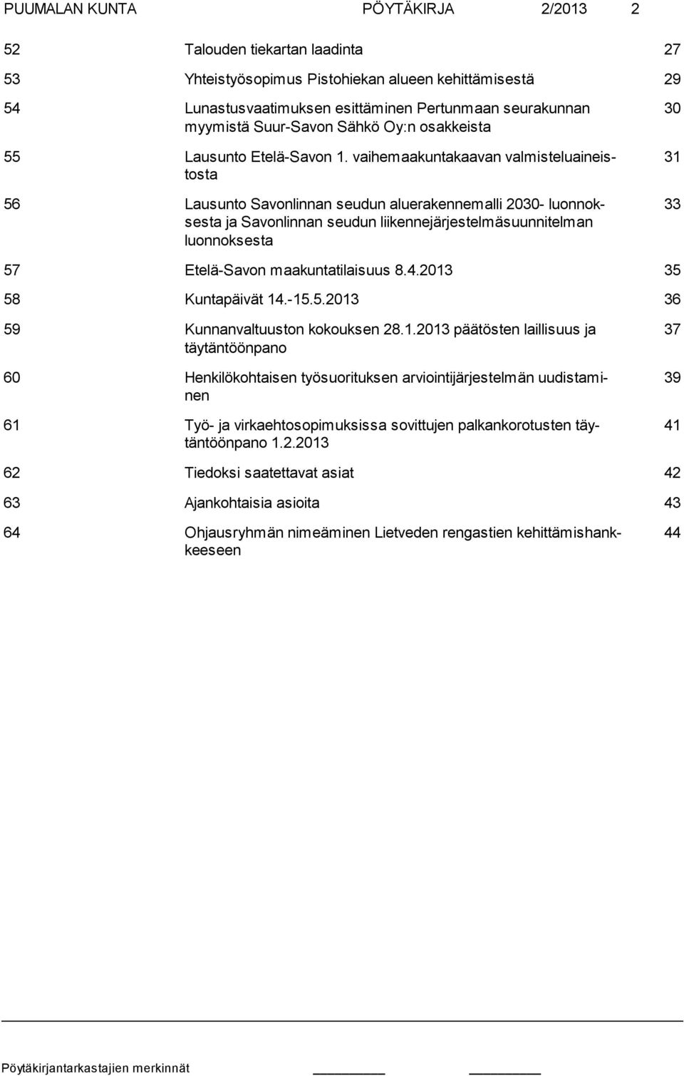 vaihemaakuntakaavan valmisteluaineistosta 56 Lausunto Savonlinnan seudun aluerakennemalli 2030- luonnoksesta ja Savonlinnan seudun liikennejärjestelmäsuunnitelman luonnoksesta 30 31 33 57 Etelä-Savon