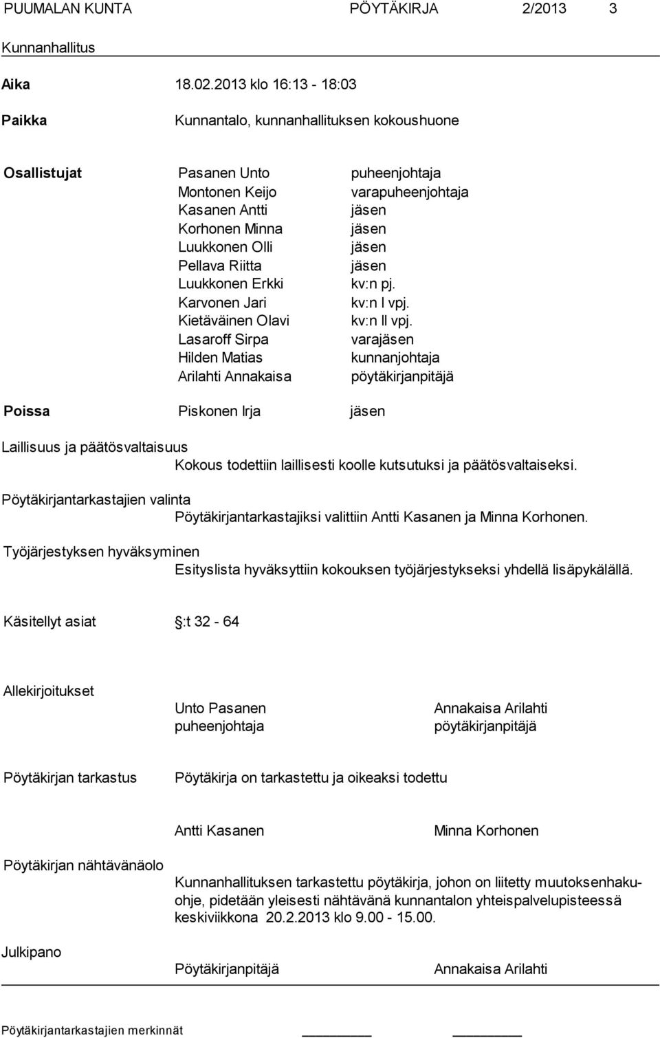 jäsen Pellava Riitta jäsen Luukkonen Erkki kv:n pj. Karvonen Jari kv:n I vpj. Kietäväinen Olavi kv:n II vpj.