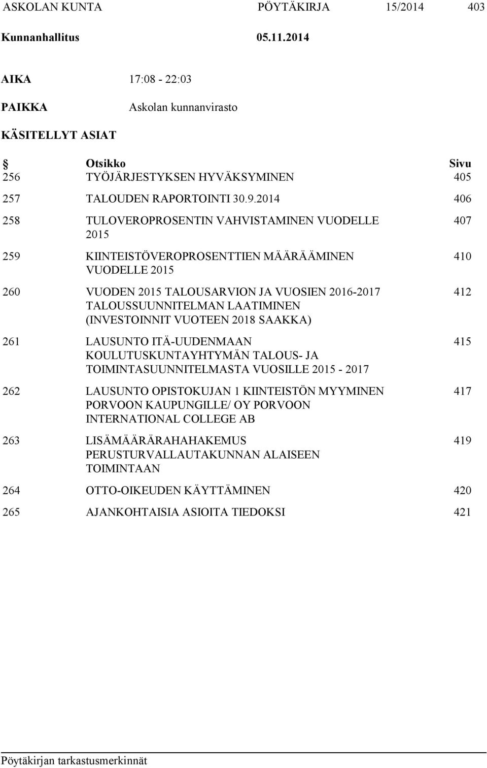 2014 406 258 TULOVEROPROSENTIN VAHVISTAMINEN VUODELLE 2015 259 KIINTEISTÖVEROPROSENTTIEN MÄÄRÄÄMINEN VUODELLE 2015 260 VUODEN 2015 TALOUSARVION JA VUOSIEN 2016-2017 TALOUSSUUNNITELMAN LAATIMINEN