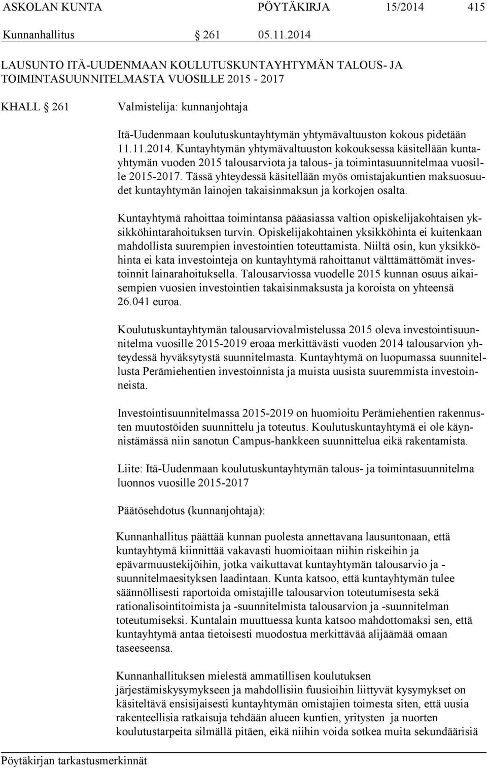 pidetään 11.11.2014. Kuntayhtymän yhtymävaltuuston kokouksessa käsitellään kun tayh ty män vuoden 2015 talousarviota ja talous- ja toimintasuunnitelmaa vuo sille 2015-2017.