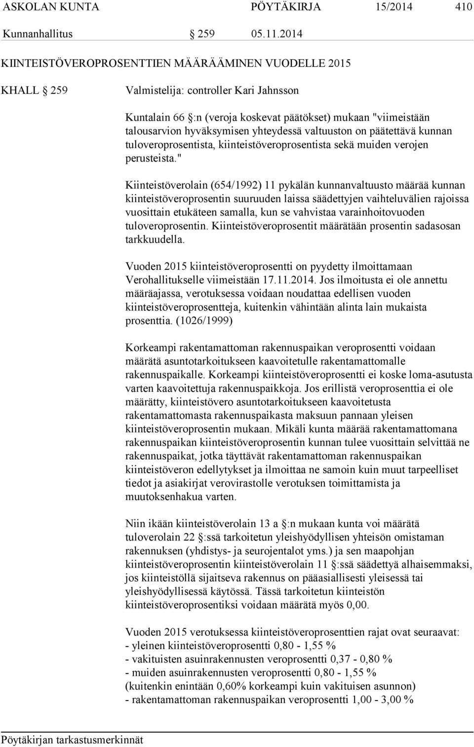 yhteydessä valtuuston on päätettävä kunnan tuloveroprosentista, kiinteistöveroprosentista sekä muiden verojen perusteista.