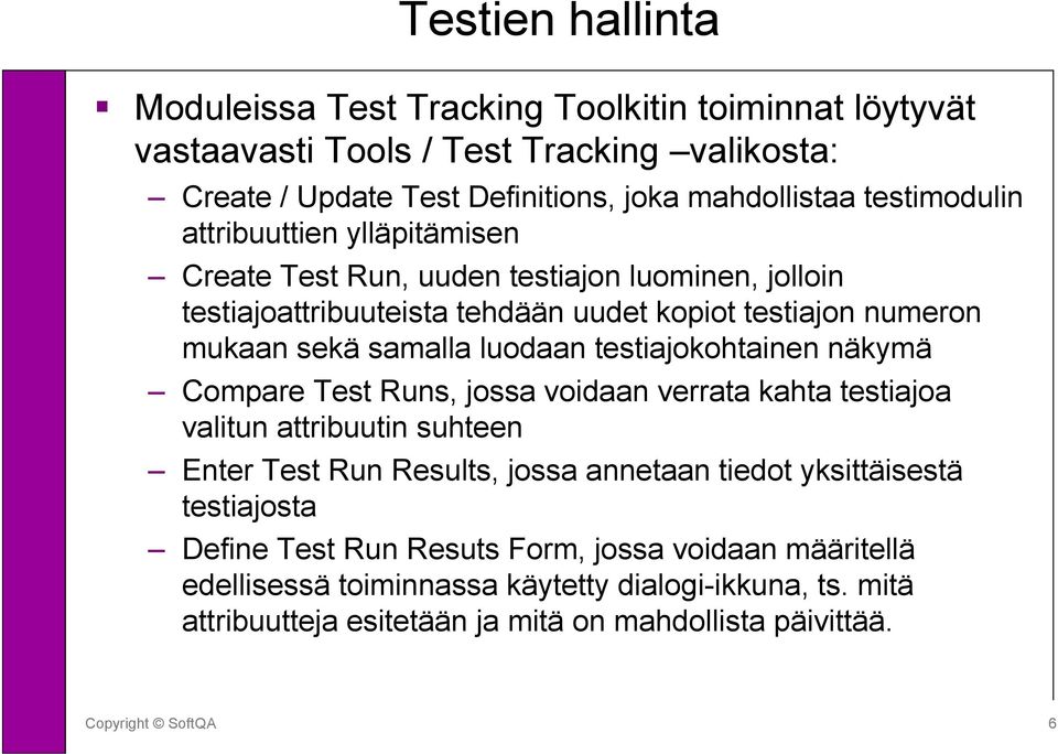 luodaan testiajokohtainen näkymä Compare Test Runs, jossa voidaan verrata kahta testiajoa valitun attribuutin suhteen Enter Test Run Results, jossa annetaan tiedot