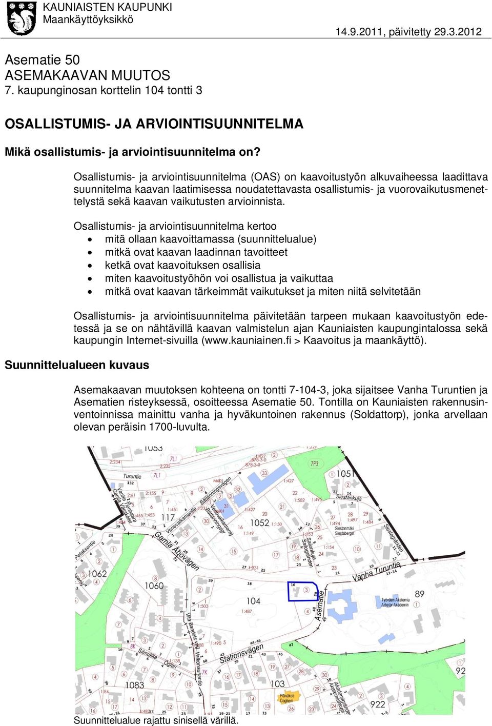 Osallistumis- ja arviointisuunnitelma (OAS) on kaavoitustyön alkuvaiheessa laadittava suunnitelma kaavan laatimisessa noudatettavasta osallistumis- ja vuorovaikutusmenettelystä sekä kaavan