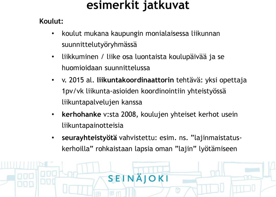 liikuntakoordinaattorin tehtävä: yksi opettaja 1pv/vk liikunta-asioiden koordinointiin yhteistyössä liikuntapalvelujen