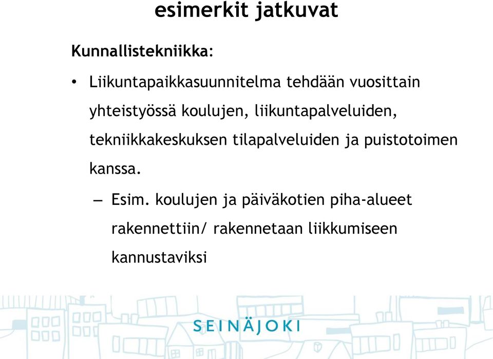 tekniikkakeskuksen tilapalveluiden ja puistotoimen kanssa. Esim.