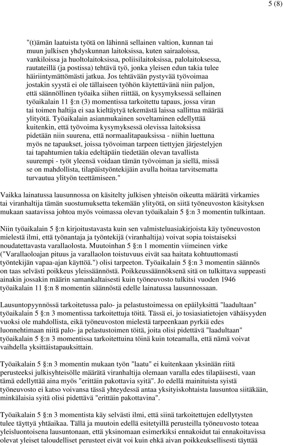 Jos tehtävään pystyvää työvoimaa jostakin syystä ei ole tällaiseen työhön käytettävänä niin paljon, että säännöllinen työaika siihen riittää, on kysymyksessä sellainen työaikalain 11 :n (3)