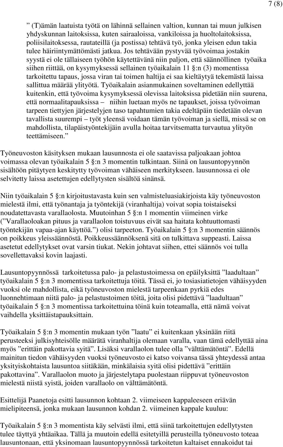 Jos tehtävään pystyvää työvoimaa jostakin syystä ei ole tällaiseen työhön käytettävänä niin paljon, että säännöllinen työaika siihen riittää, on kysymyksessä sellainen työaikalain 11 :n (3)