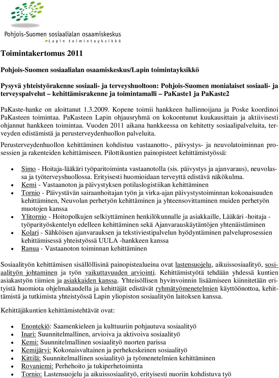 PaKasteen Lapin ohjausryhmä on kokoontunut kuukausittain ja aktiivisesti ohjannut hankkeen toimintaa.