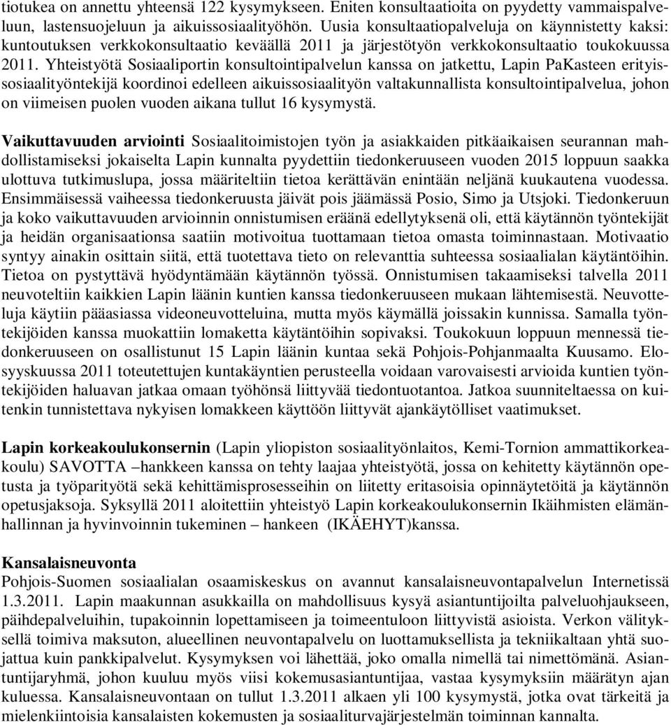 Yhteistyötä Sosiaaliportin konsultointipalvelun kanssa on jatkettu, Lapin PaKasteen erityissosiaalityöntekijä koordinoi edelleen aikuissosiaalityön valtakunnallista konsultointipalvelua, johon on