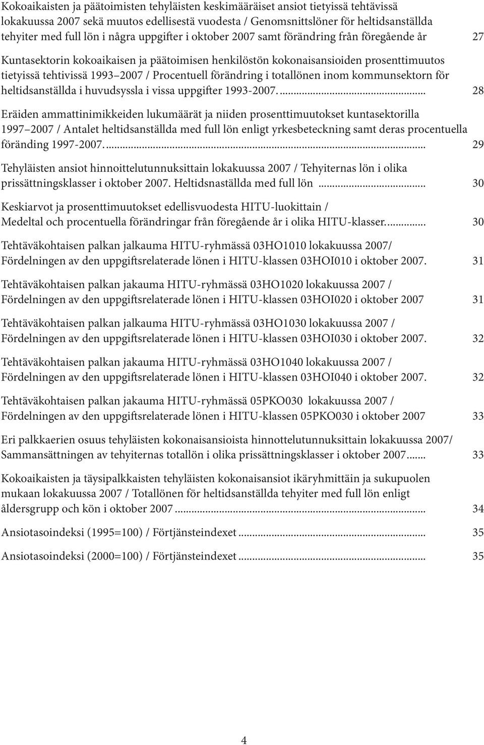 Procentuell förändring i totallönen inom kommunsektorn för heltidsanställda i huvudsyssla i vissa uppgifter 1993-2007.