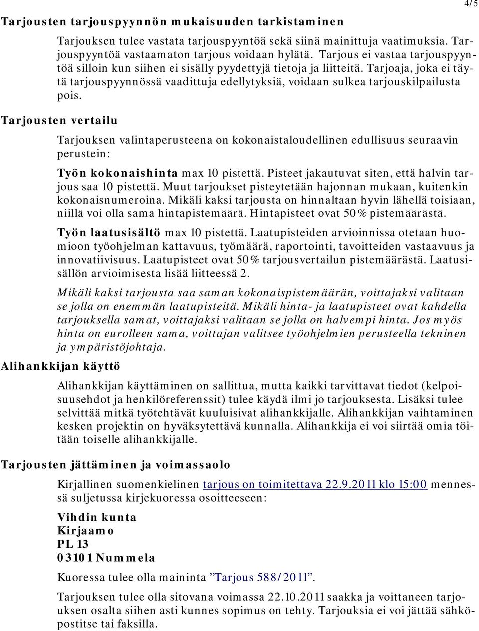 Tarjoaja, joka ei täytä tarjouspyynnössä vaadittuja edellytyksiä, voidaan sulkea tarjouskilpailusta pois.