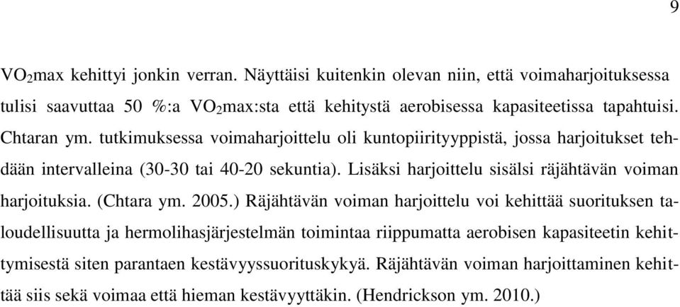 tutkimuksessa voimaharjoittelu oli kuntopiirityyppistä, jossa harjoitukset tehdään intervalleina (30-30 tai 40-20 sekuntia).