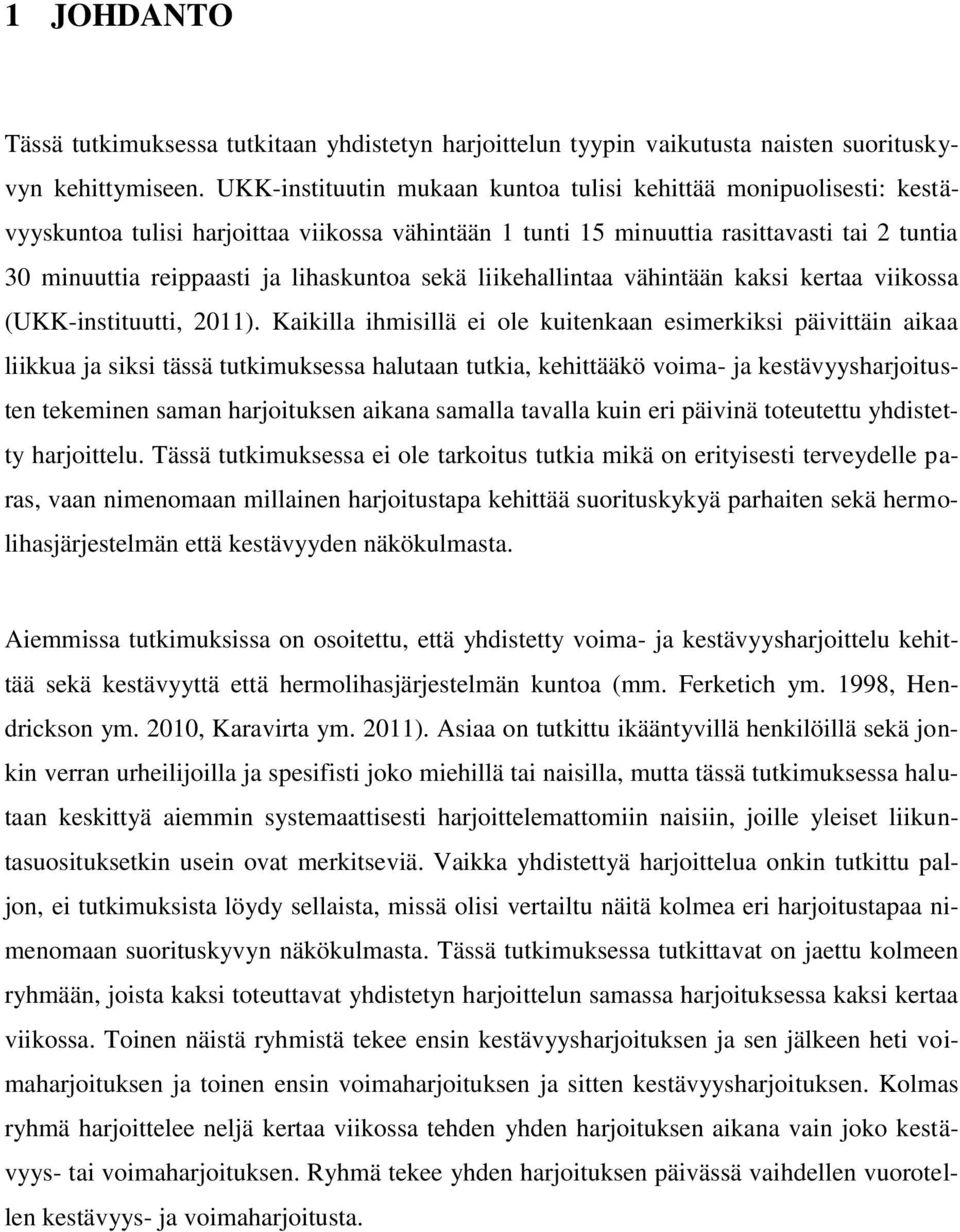 lihaskuntoa sekä liikehallintaa vähintään kaksi kertaa viikossa (UKK-instituutti, 2011).