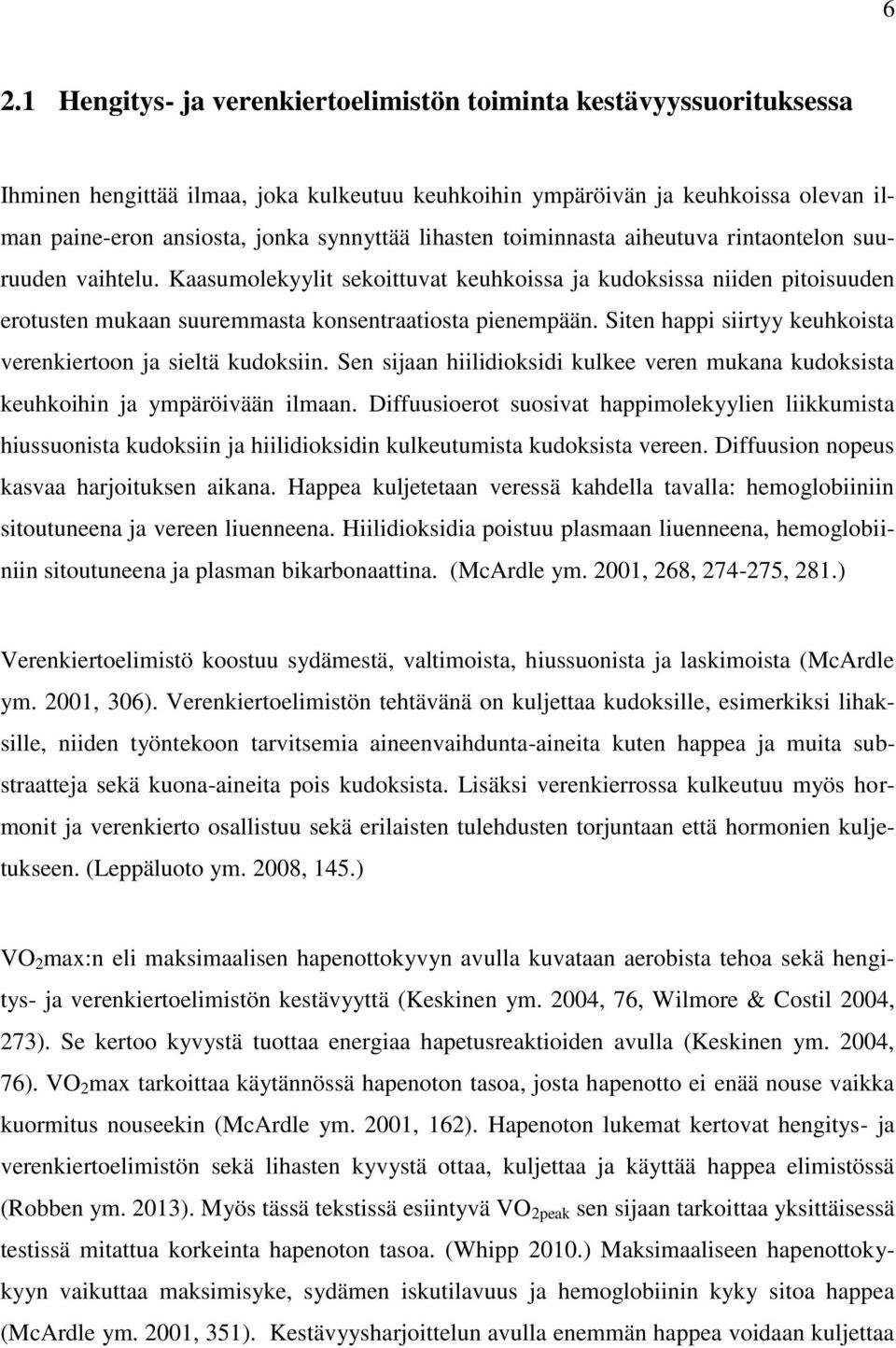 Siten happi siirtyy keuhkoista verenkiertoon ja sieltä kudoksiin. Sen sijaan hiilidioksidi kulkee veren mukana kudoksista keuhkoihin ja ympäröivään ilmaan.