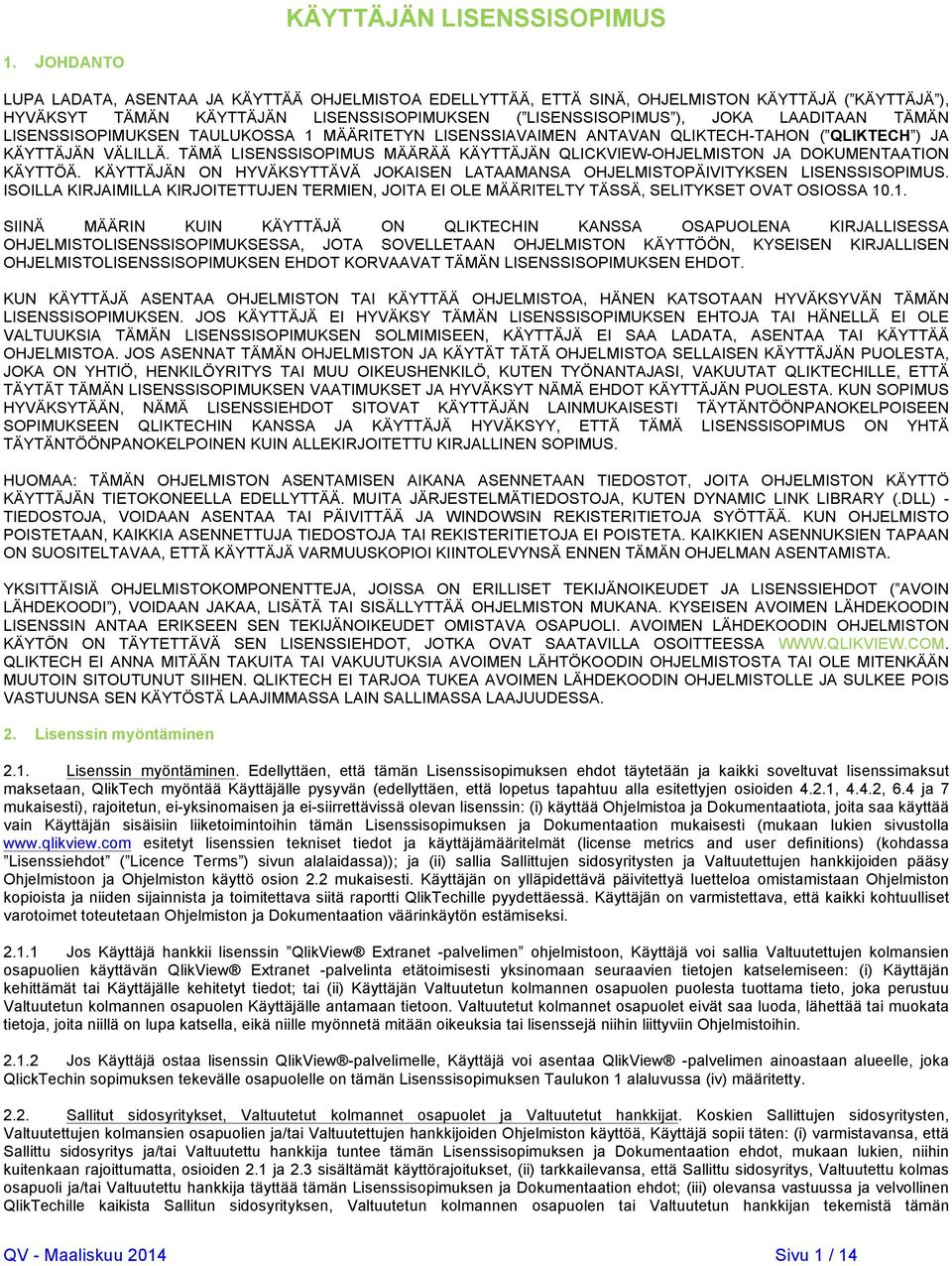 LISENSSISOPIMUKSEN TAULUKOSSA 1 MÄÄRITETYN LISENSSIAVAIMEN ANTAVAN QLIKTECH-TAHON ( QLIKTECH ) JA KÄYTTÄJÄN VÄLILLÄ.