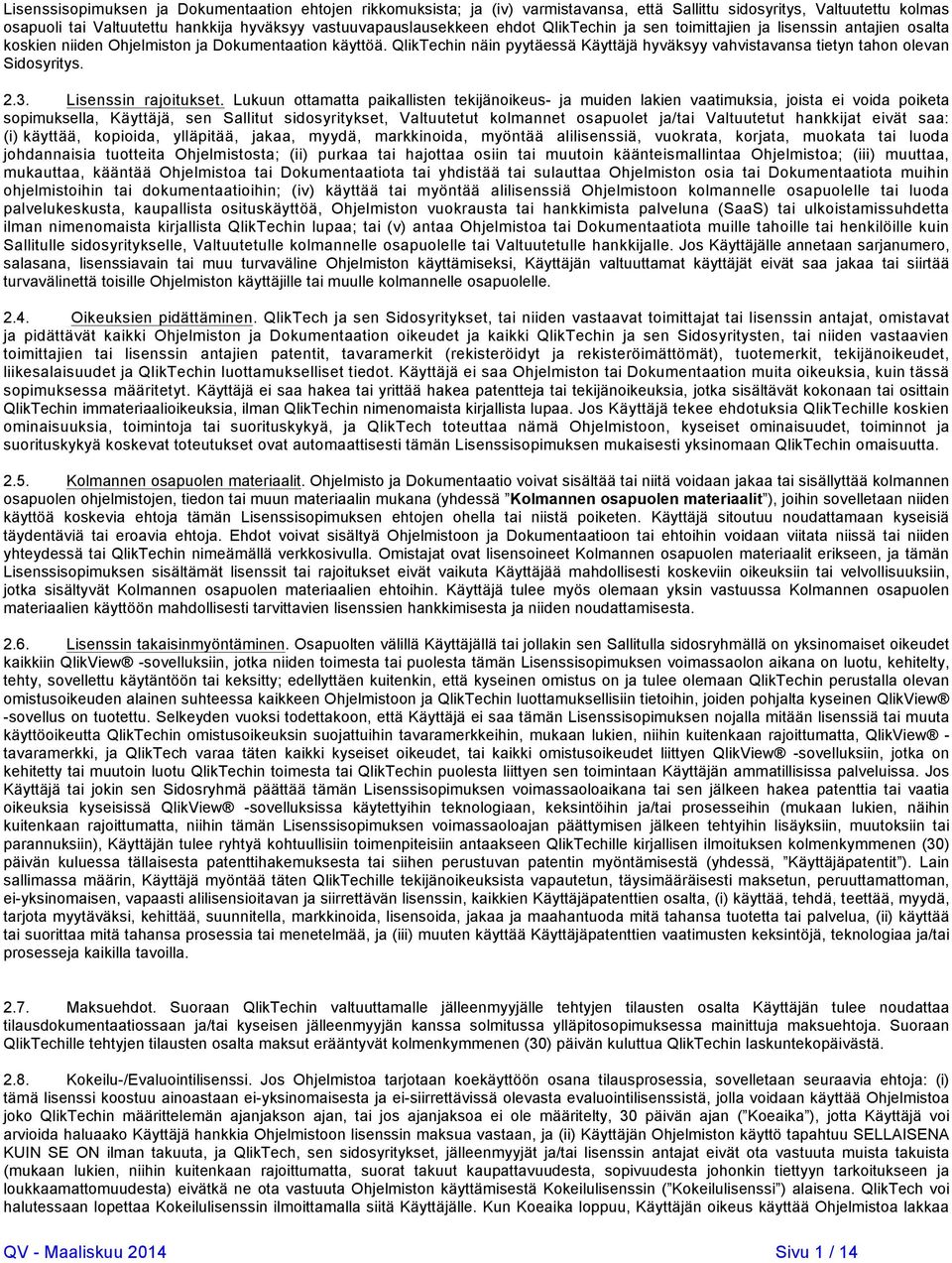 QlikTechin näin pyytäessä Käyttäjä hyväksyy vahvistavansa tietyn tahon olevan Sidosyritys. 2.3. Lisenssin rajoitukset.