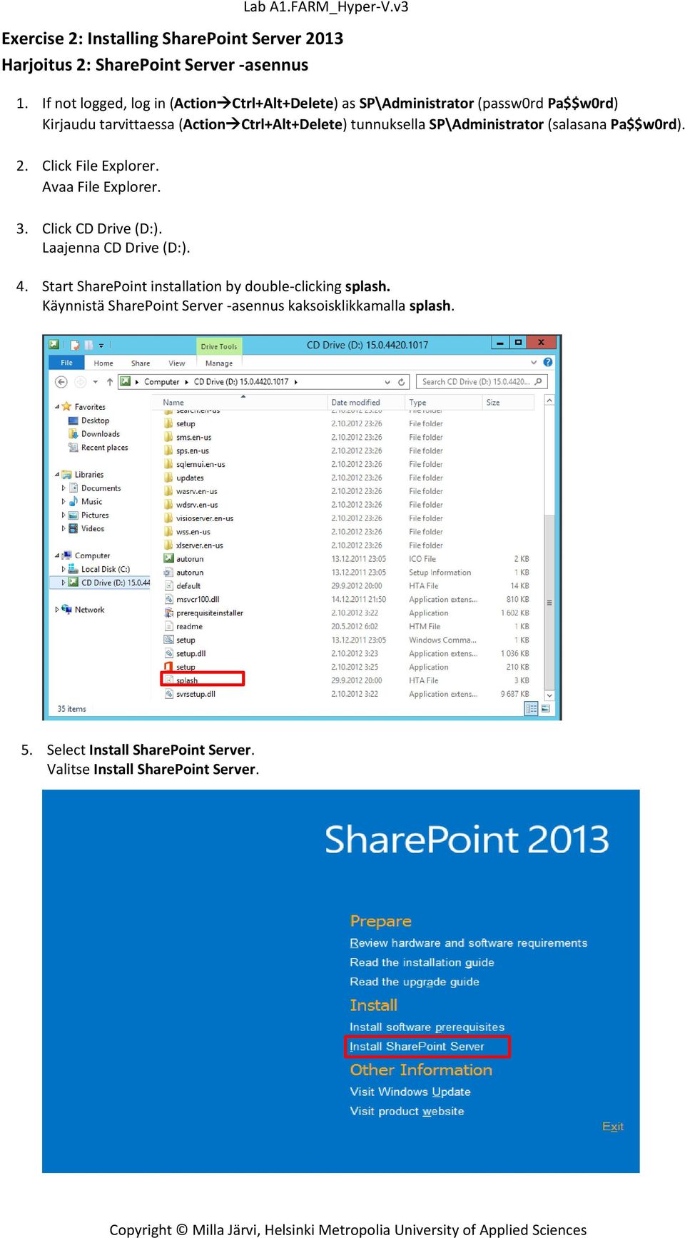 tunnuksella SP\Administrator (salasana Pa$$w0rd). 2. Click File Explorer. Avaa File Explorer. 3. Click CD Drive (D:).