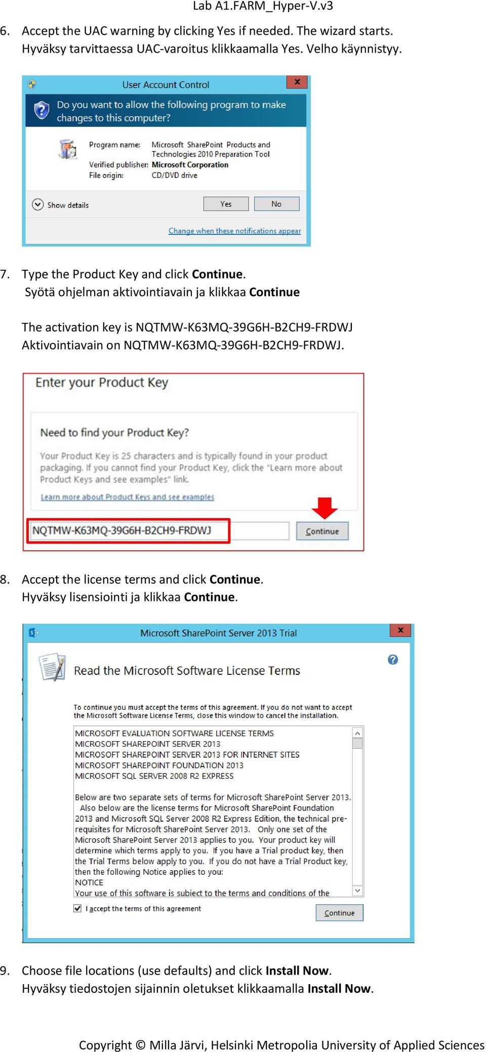 Syötä ohjelman aktivointiavain ja klikkaa Continue The activation key is NQTMW-K63MQ-39G6H-B2CH9-FRDWJ Aktivointiavain on