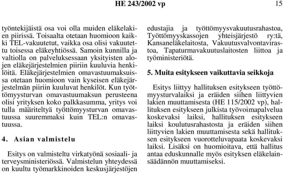 Eläkejärjestelmien omavastuumaksuissa otetaan huomioon vain kyseisen eläkejärjestelmän piiriin kuuluvat henkilöt.