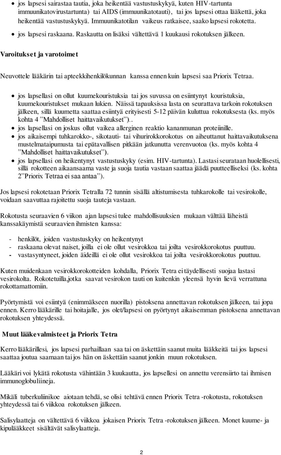 Varoitukset ja varotoimet Neuvottele lääkärin tai apteekkihenkilökunnan kanssa ennen kuin lapsesi saa Priorix Tetraa.