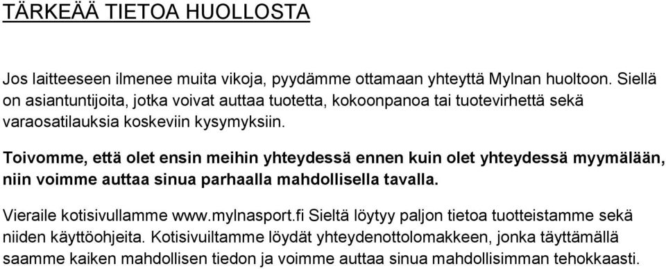 Toivomme, että olet ensin meihin yhteydessä ennen kuin olet yhteydessä myymälään, niin voimme auttaa sinua parhaalla mahdollisella tavalla.