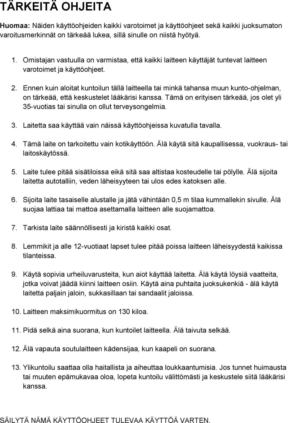 Ennen kuin aloitat kuntoilun tällä laitteella tai minkä tahansa muun kunto-ohjelman, on tärkeää, että keskustelet lääkärisi kanssa.