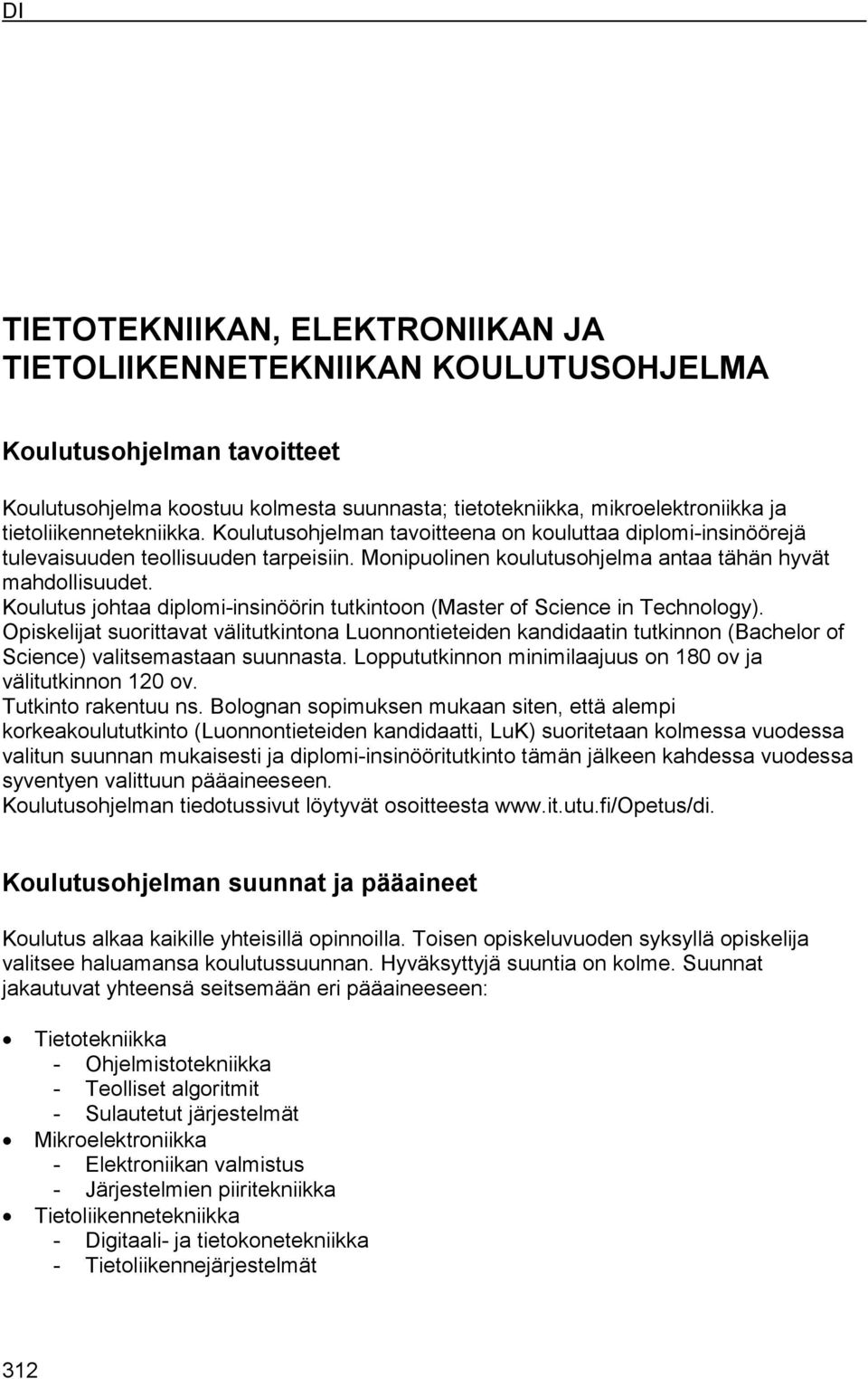 Koulutus johtaa diplomi-insinöörin tutkintoon (Master of Science in Technology).