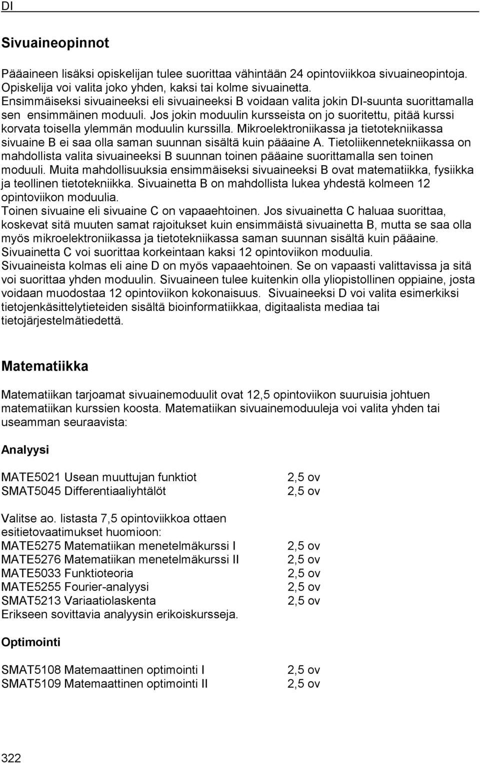 Jos jokin moduulin kursseista on jo suoritettu, pitää kurssi korvata toisella ylemmän moduulin kurssilla.