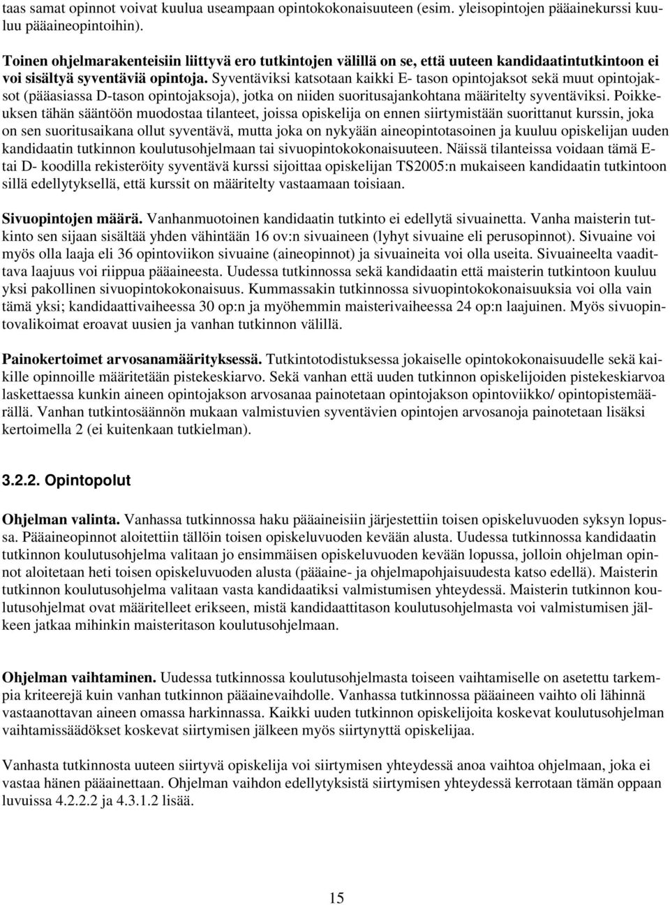 Syventäviksi katsotaan kaikki E- tason opintojaksot sekä muut opintojaksot (pääasiassa D-tason opintojaksoja), jotka on niiden suoritusajankohtana määritelty syventäviksi.