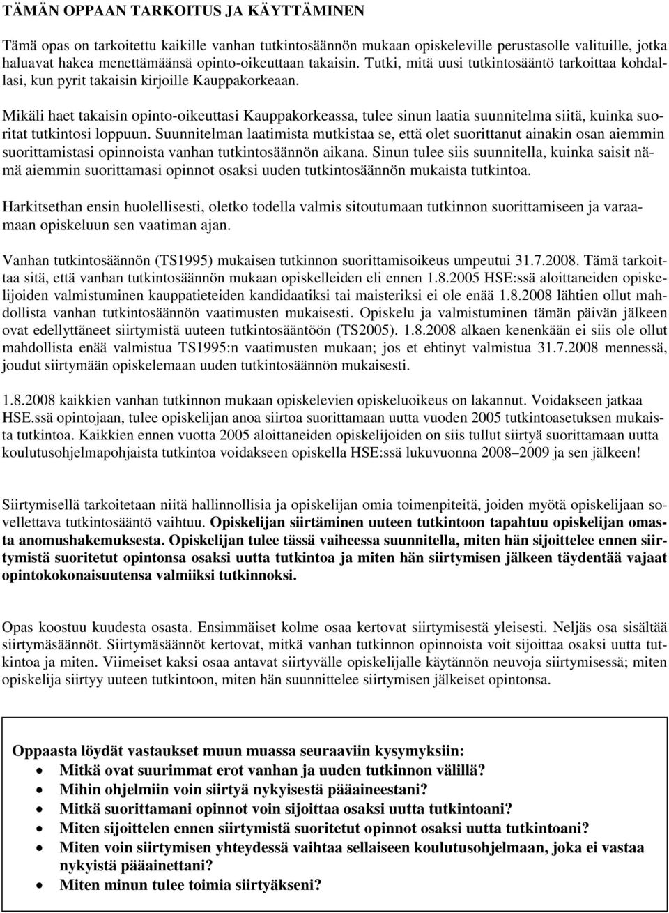 Mikäli haet takaisin opinto-oikeuttasi Kauppakorkeassa, tulee sinun laatia suunnitelma siitä, kuinka suoritat tutkintosi loppuun.