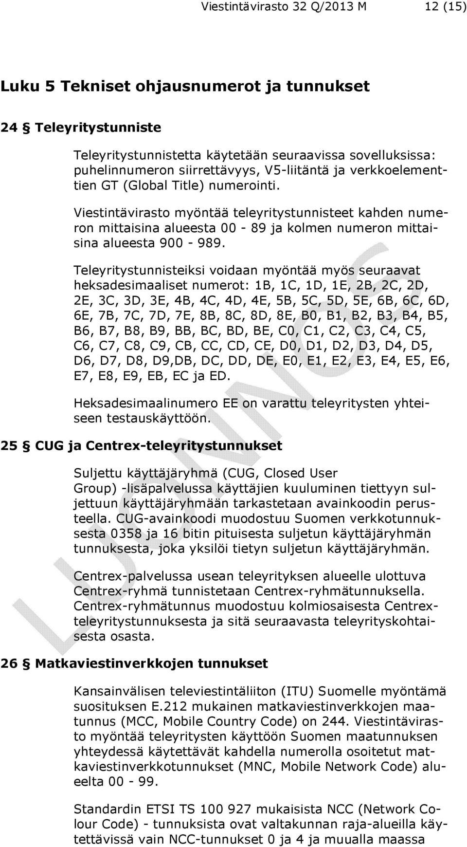 Teleyritystunnisteiksi voidaan myöntää myös seuraavat heksadesimaaliset numerot: 1B, 1C, 1D, 1E, 2B, 2C, 2D, 2E, 3C, 3D, 3E, 4B, 4C, 4D, 4E, 5B, 5C, 5D, 5E, 6B, 6C, 6D, 6E, 7B, 7C, 7D, 7E, 8B, 8C,