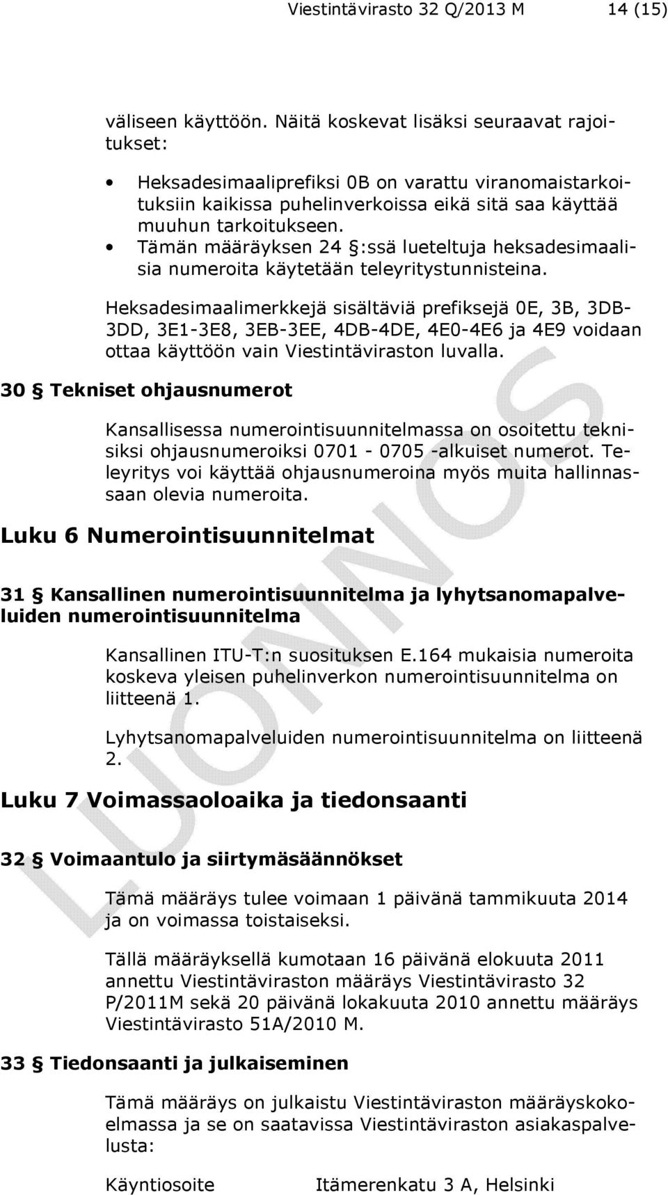 Tämän määräyksen 24 :ssä lueteltuja heksadesimaalisia numeroita käytetään teleyritystunnisteina.