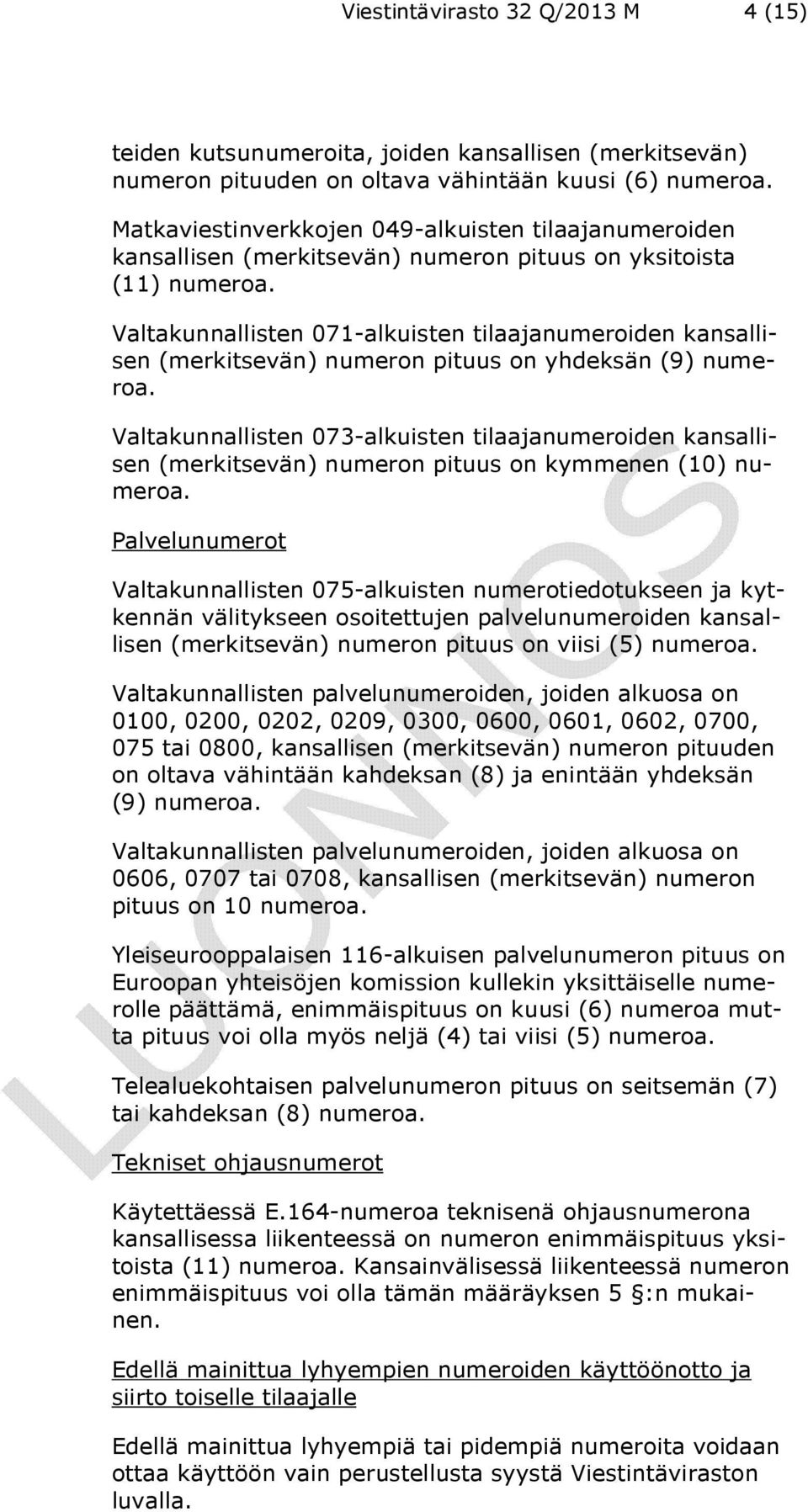 Valtakunnallisten 071-alkuisten tilaajanumeroiden kansallisen (merkitsevän) numeron pituus on yhdeksän (9) numeroa.