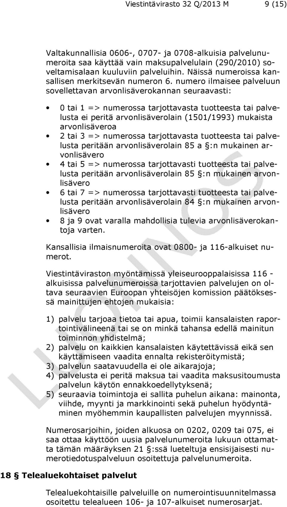 numero ilmaisee palveluun sovellettavan arvonlisäverokannan seuraavasti: 0 tai 1 => numerossa tarjottavasta tuotteesta tai palvelusta ei peritä arvonlisäverolain (1501/1993) mukaista arvonlisäveroa 2