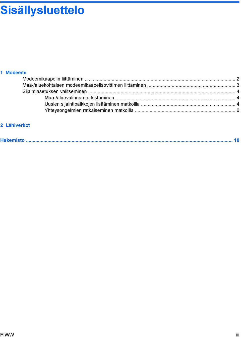 .. 3 Sijaintiasetuksen valitseminen... 4 Maa-/aluevalinnan tarkistaminen.