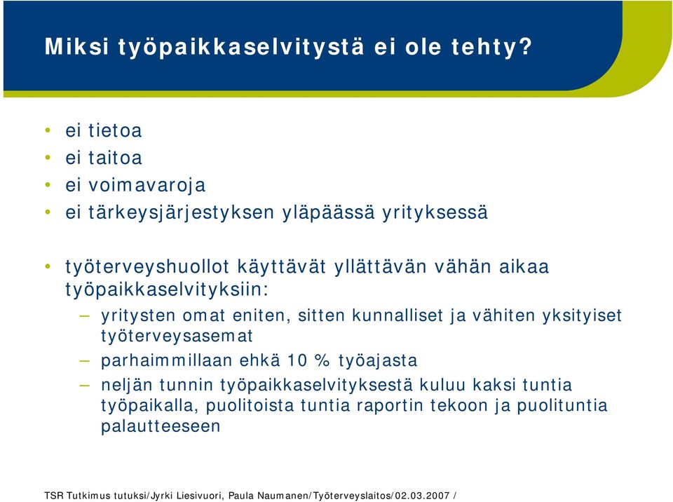 yllättävän vähän aikaa työpaikkaselvityksiin: yritysten omat eniten, sitten kunnalliset ja vähiten yksityiset