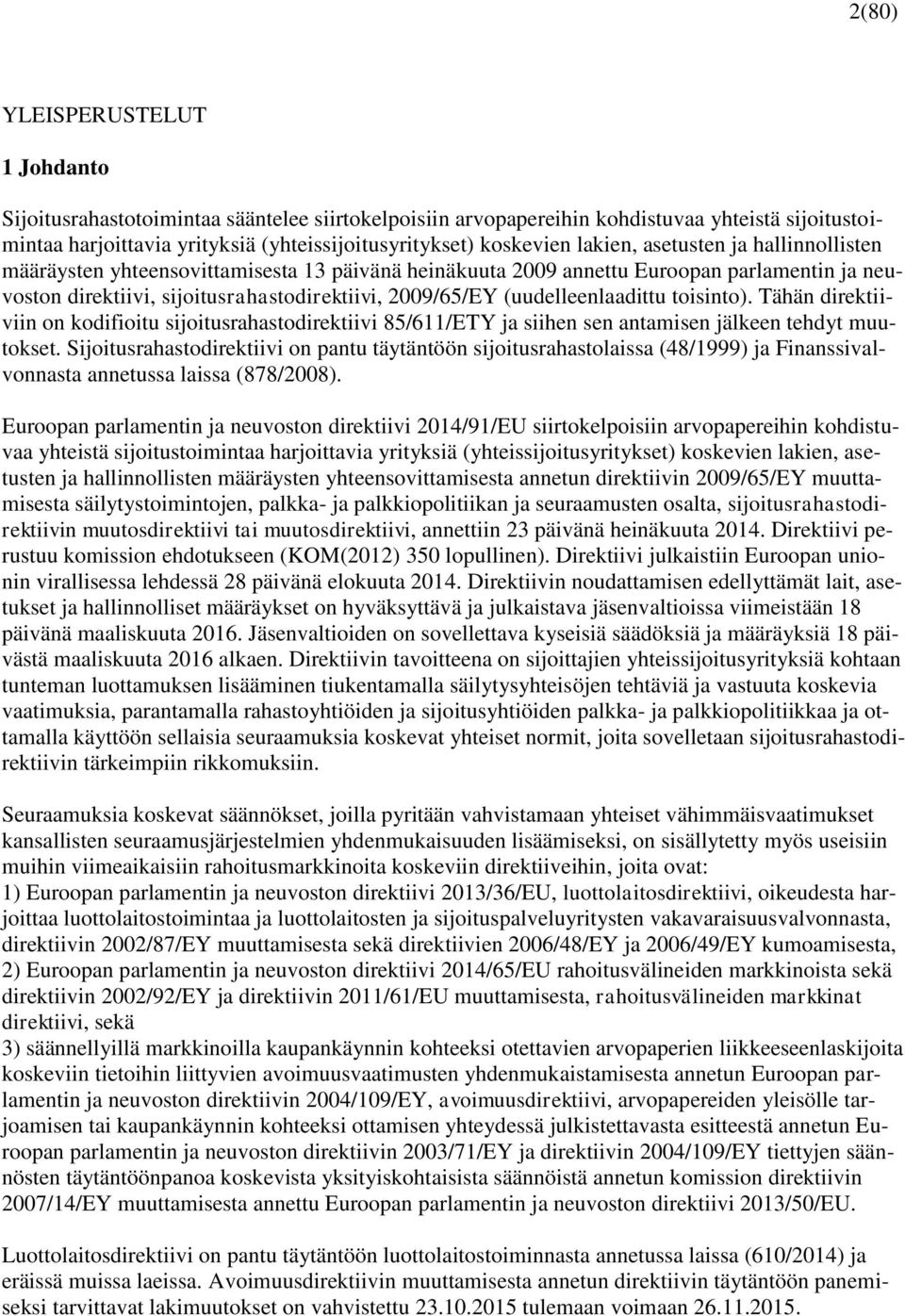 (uudelleenlaadittu toisinto). Tähän direktiiviin on kodifioitu sijoitusrahastodirektiivi 85/611/ETY ja siihen sen antamisen jälkeen tehdyt muutokset.