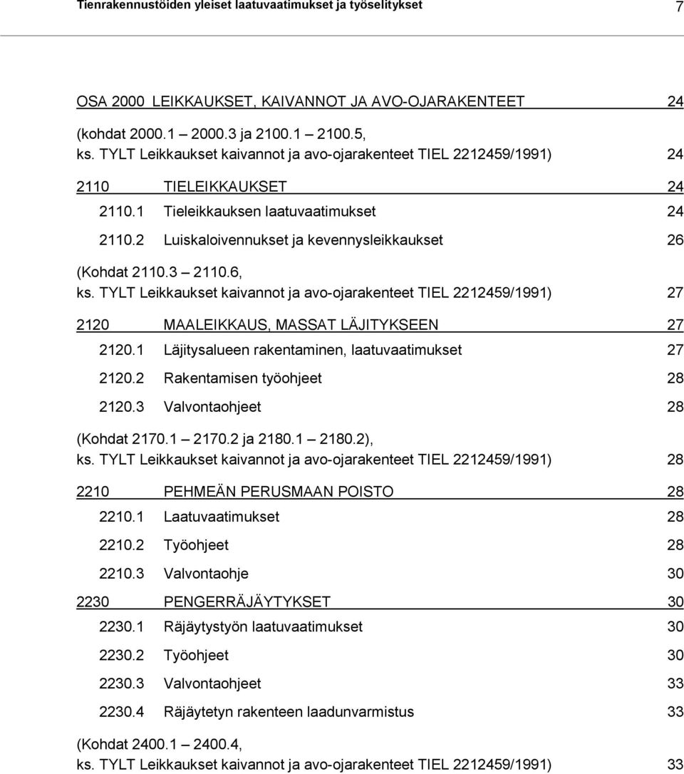 3 2110.6, ks. TYLT Leikkaukset kaivannot ja avo-ojarakenteet TIEL 2212459/1991) 27 2120 MAALEIKKAUS, MASSAT LÄJITYKSEEN 27 2120.1 Läjitysalueen rakentaminen, laatuvaatimukset 27 2120.