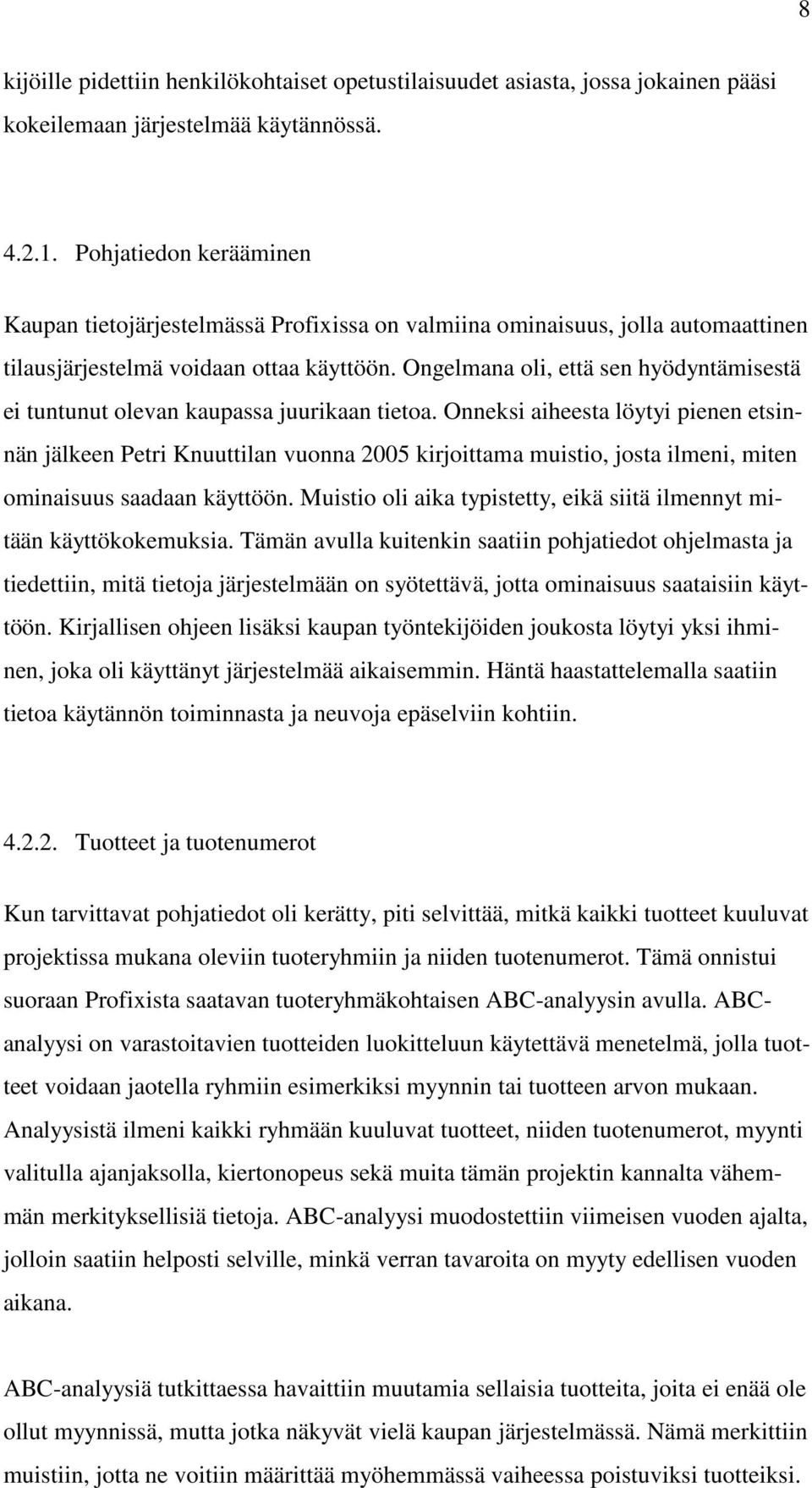 Ongelmana oli, että sen hyödyntämisestä ei tuntunut olevan kaupassa juurikaan tietoa.